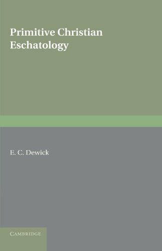 Primitive Christian Eschatology - Dewick, E. C.