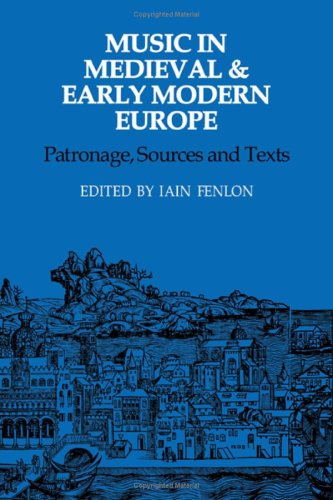 Music in Medieval and Early Modern Europe: Patronage, Sources and Texts