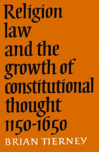 Religion, Law and the Growth of Constitutional Thought, 1150-1650 (The Wiles Lectures) (9780521234955) by Tierney, Brian