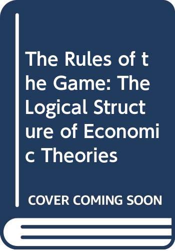 Stock image for The Rules of the Game: The Logical Structure of Economic Theories for sale by HPB-Red