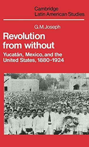 Beispielbild fr Revolution from Without : Yucatn, Mexico, and the United States, 1880-1924 zum Verkauf von Better World Books