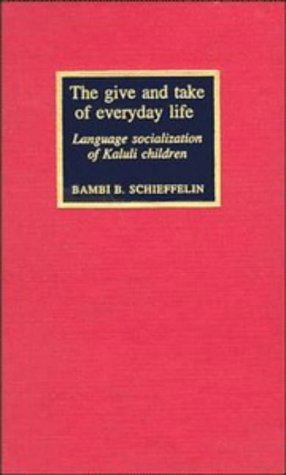 Beispielbild fr The Give and Take of Everyday Life: Language, Socialization of Kaluli Children (Studies in the Social and Cultural Foundations of Language, Series Number 9) zum Verkauf von Midtown Scholar Bookstore