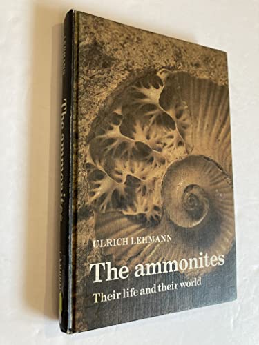 The Ammonites: Their Life and Their World (9780521236270) by Lehmann, Ulrich