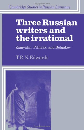 Stock image for Three Russian Writers and the Irrational : Zamyatin, Pil'nyak and Bulgakov. (Cambridge Studies in Russian Literature). for sale by The Slavic Collection