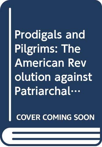 9780521237192: Prodigals and Pilgrims: The American Revolution against Patriarchal Authority 1750-1800