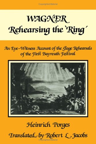 Stock image for Wagner Rehearsing the 'Ring' An Eye-Witness Account of the Stage Rehearsals of the First Bayreuth Festival for sale by T. A. Borden Books