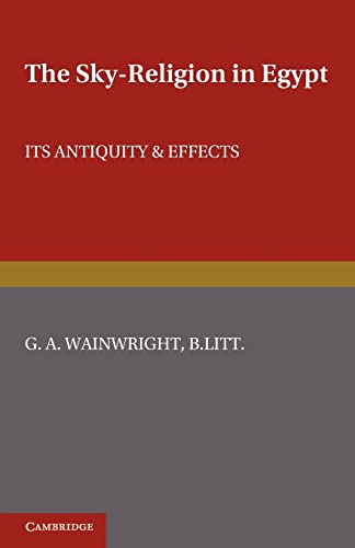 The Sky-Religion in Egypt: Its Antiquity and Effects (9780521237512) by Wainwright, G. A.