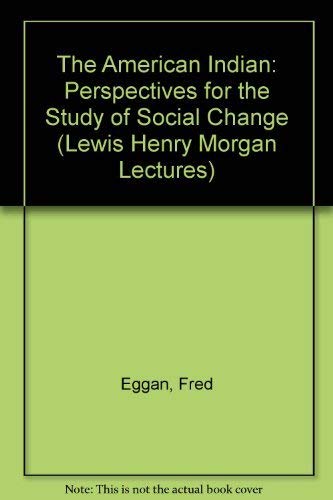 Beispielbild fr The American Indian : Perspectives for the Study of Social Change (Lewis Henry Morgan Lectures) zum Verkauf von Powell's Bookstores Chicago, ABAA