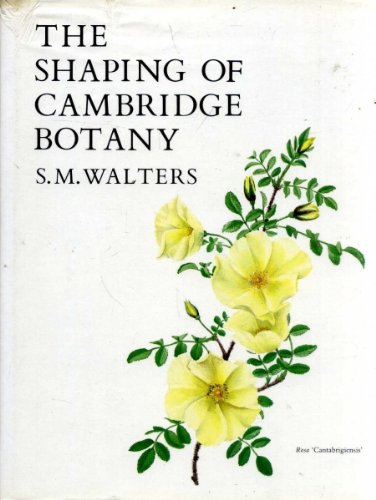Stock image for The Shaping of Cambridge Botany: A short history of whole-plant botany in Cambridge from the time of Ray into the present century