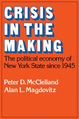 Stock image for Crisis in the Making: The Political Economy of New York State since 1945 (Studies in Economic History and Policy: USA in the Twentieth Century) for sale by M & M Books