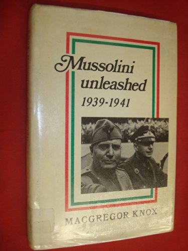 Mussolini Unleashed, 1939?1941: Politics and Strategy in Fascist Italy's Last War