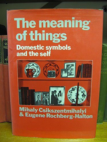 The Meaning of Things: Domestic Symbols and the Self (9780521239196) by Csikszentmihalyi, Mihaly; Halton, Eugene