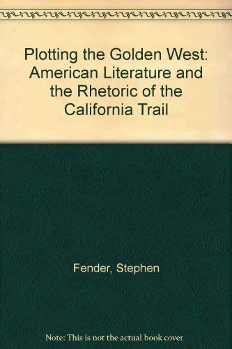 Stock image for Plotting the Golden West : American Literature and the Rhetoric of the California Trail for sale by Better World Books