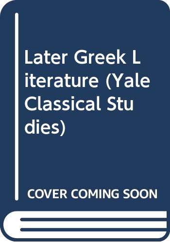 Imagen de archivo de Later Greek Literature (Yale Classical Studies, Series Number 27) a la venta por Recycle Bookstore