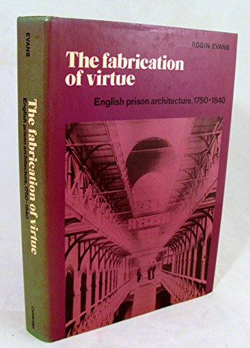 9780521239554: The Fabrication of Virtue: English Prison Architecture, 1750–1840