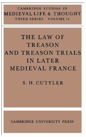 The Law of Treason and Treason Trials in Later Medieval France (Cambridge Studies in Medieval Lif...