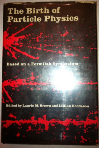 Beispielbild fr The Birth of Particle Physics: Based on a Fermilab Symposium zum Verkauf von Moe's Books