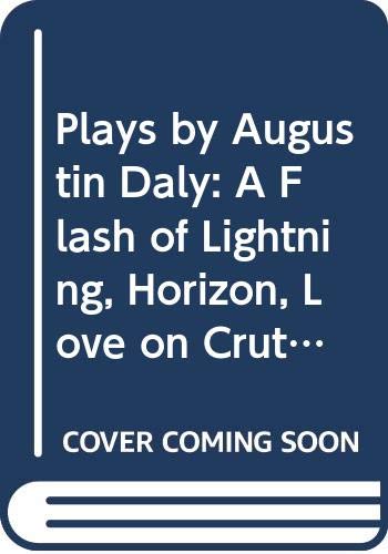 9780521240901: Plays by Augustin Daly: A Flash of Lightning, Horizon, Love on Crutches (British and American Playwrights)