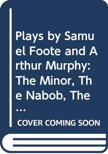 9780521241328: Plays by Samuel Foote and Arthur Murphy: The Minor, The Nabob, The Citizen, Three Weeks After Marriage, Know Your Own Mind