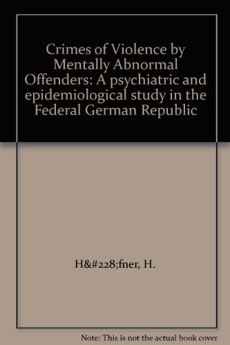 Crimes of Violence by Mentally Abnormal Offenders: A psychiatric and epidemiological study in the...