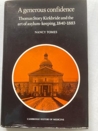 Imagen de archivo de A generous confidence: Thomas Story Kirkbride and the art of asylum-keeping, 1840-1883. a la venta por Ted Kottler, Bookseller