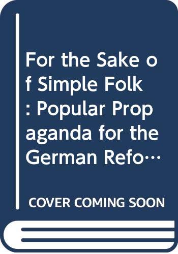 Imagen de archivo de For the Sake of Simple Folk: Popular Propaganda for the German Reformation a la venta por ThriftBooks-Atlanta