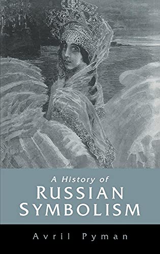 A History of Russian Symbolism (Cambridge Studies in Russian Literature) (9780521241984) by Pyman, Avril