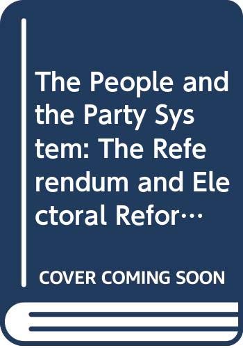 The People and the Party System: The Referendum and Electoral Reform in British Politics (9780521242073) by Bogdanor, Vernon