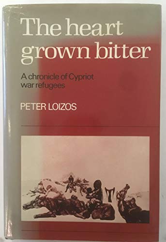 Stock image for The Heart Grown Bitter: A Chronicle of Cypriot War Refugees for sale by Midtown Scholar Bookstore
