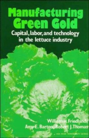 Imagen de archivo de Manufacturing green gold: Capital, Labor, and Technology in the Lettuce Industry a la venta por G. & J. CHESTERS