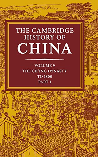 Stock image for The Cambridge History of China, Vol. 9: The Ch'ing Dynasty, Part 1: To 1800 for sale by harvardyard
