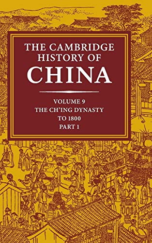 Stock image for The Cambridge History of China, Vol. 9: The Ch'ing Dynasty, Part 1: To 1800 for sale by Voltaire and Rousseau Bookshop