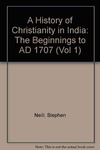 A History of Christianity in India: The Beginnings to AD 1707 (9780521243513) by Neill, Stephen