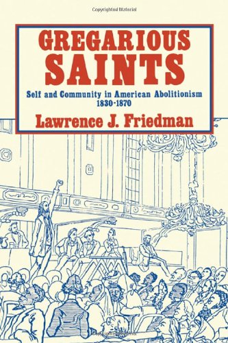 Gregarious Saints; Self and Community in American Abolitionism, 1830-1870