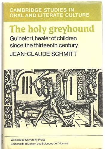 Stock image for The Holy Greyhound: Guinefort, Healer of Children since the Thirteenth Century (Cambridge Studies in Oral and Literate Culture, Series Number 6) for sale by Bahamut Media