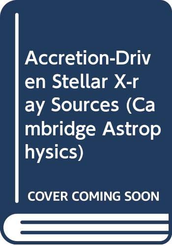 Stock image for Accretion-Driven Stellar X-ray Sources (Cambridge Astrophysics, Series Number 4) for sale by Zubal-Books, Since 1961