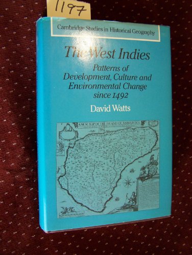 

The West Indies: Patterns of Development, Culture and Environmental Change since 1492 (Cambridge Studies in Historical Geography, Series Number 8)