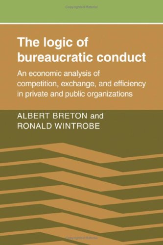 Stock image for The Logic of Bureaucratic Conduct: An Economic Analysis of Competition, Exchange, and Efficiency in Private and Public Organizations for sale by G. & J. CHESTERS