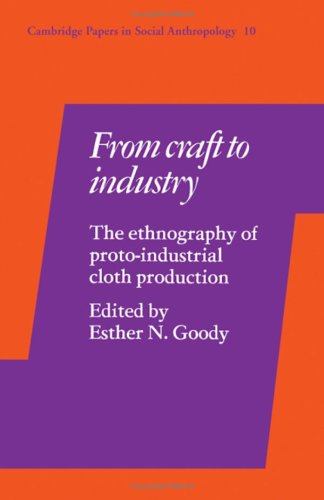 Stock image for From Craft to Industry: The Ethnography of Proto-Industrial Cloth Production for sale by Salsus Books (P.B.F.A.)