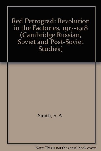 9780521247597: Red Petrograd: Revolution in the Factories, 1917–1918 (Cambridge Russian, Soviet and Post-Soviet Studies, Series Number 39)