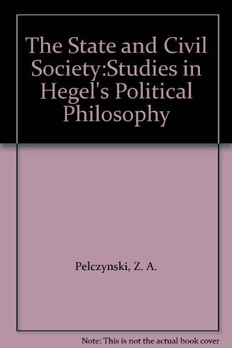 Imagen de archivo de The State and Civil Society: Studies in Hegel's Political Philosophy a la venta por Kirklee Books