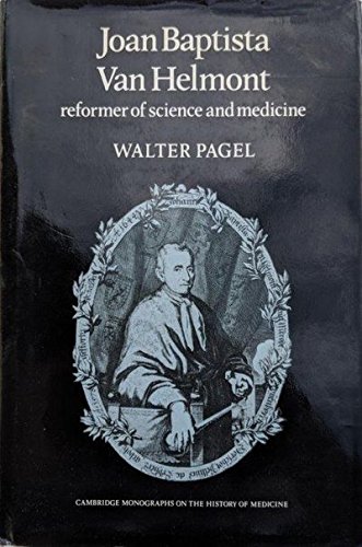 Stock image for Joan Baptista Van Helmont: Reformer of Science and Medicine (Cambridge Studies in the History of Medicine) for sale by Atticus Books