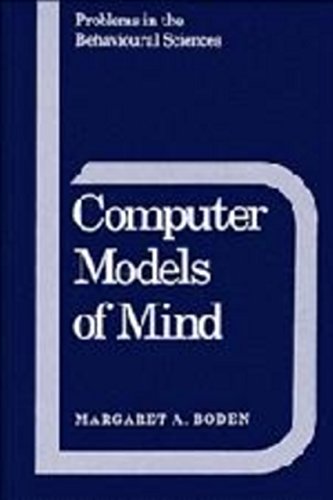 Computer Models of Mind: Computational approaches in theoretical psychology (Problems in the Behavioural Sciences, Series Number 6) (9780521248686) by Boden, Margaret A.