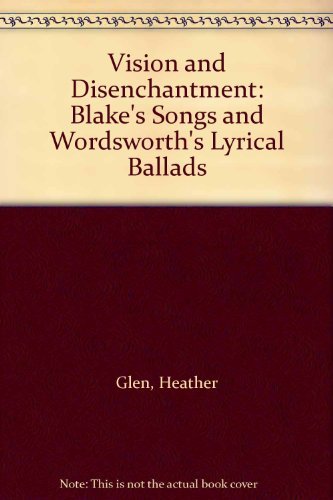 Imagen de archivo de Vision and Disenchantment : Blake's Songs and Wordsworth's Lyrical Ballads a la venta por Better World Books Ltd