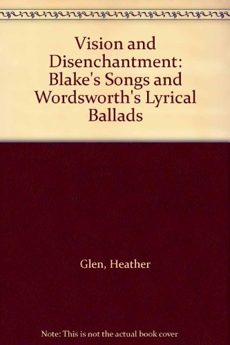 Stock image for Vision and Disenchantment : Blake's Songs and Wordsworth's Lyrical Ballads for sale by Better World Books Ltd