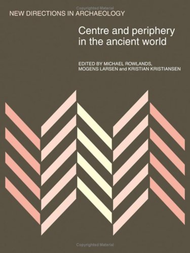 Centre and Periphery in the Ancient World (New Directions in Archaeology) (9780521251037) by Rowlands, Michael J.; Larsen, Mogens; Kristiansen, Kristian