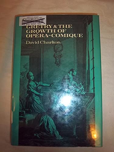 Gretry and the Growth of Opera-Comique - David Charlton