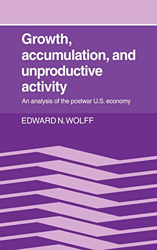 Beispielbild fr Growth, Accumulation, and Unproductive Activity : An Analysis of Post-War U. S. Economy zum Verkauf von Better World Books