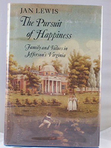 Stock image for The Pursuit of Happiness : Family and Values in Jefferson's Virginia for sale by Better World Books