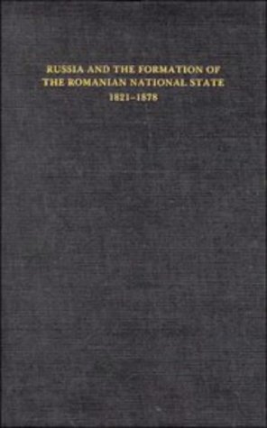 Beispielbild fr RUSSIA AND THE FORMATION OF THE ROMANIAN NATIONAL STATE, 1821-1878 (THE JOINT COMMITTEE ON EASTERN EUROPE PUBLICATION SERIES, NUMBER 13) zum Verkauf von Second Story Books, ABAA